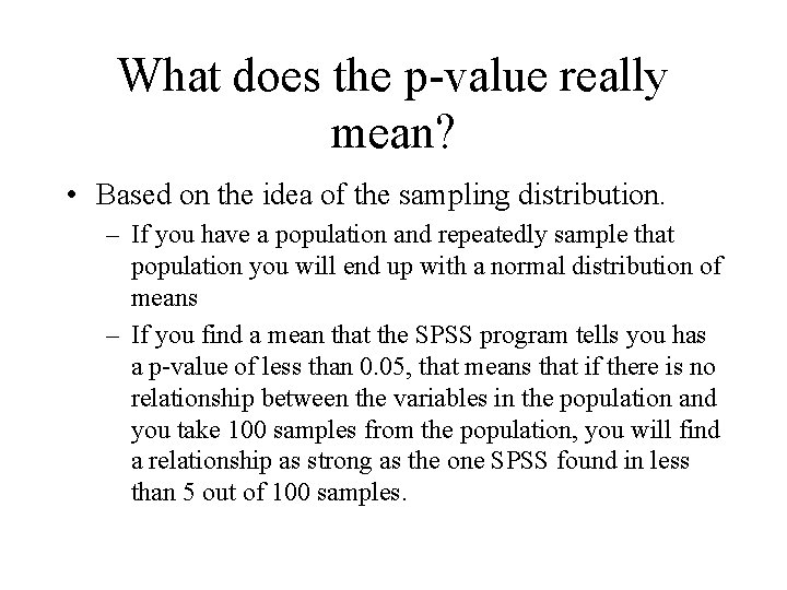 What does the p-value really mean? • Based on the idea of the sampling