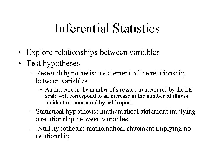 Inferential Statistics • Explore relationships between variables • Test hypotheses – Research hypothesis: a