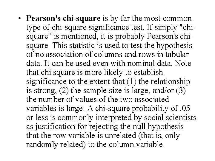  • Pearson's chi-square is by far the most common type of chi-square significance