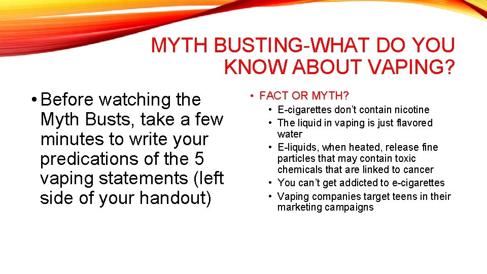 MYTH BUSTING-WHAT DO YOU KNOW ABOUT VAPING? • Before watching the Myth Busts, take MYTH BUSTING-WHAT DO YOU KNOW ABOUT VAPING? • Before watching the Myth Busts, take