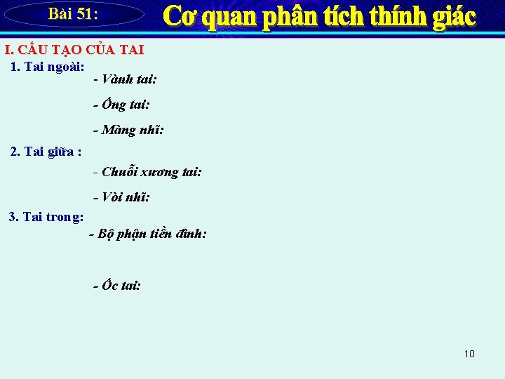 Bài 51: I. CẤU TẠO CỦA TAI 1. Tai ngoài: - Vành tai: -