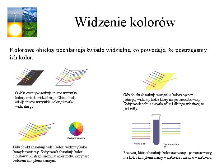 Widzenie kolorów Kolorowe obiekty pochłaniają światło widzialne, co powoduje, że postrzegamy ich kolor. Obiekt