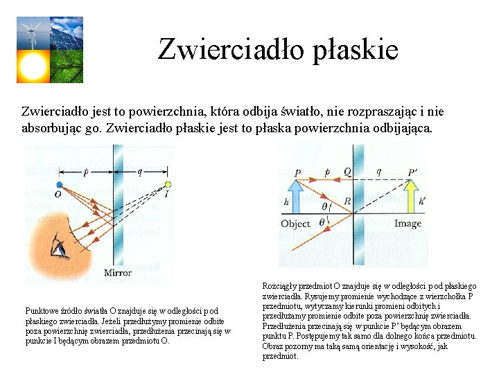 Zwierciadło płaskie Zwierciadło jest to powierzchnia, która odbija światło, nie rozpraszając i nie absorbując