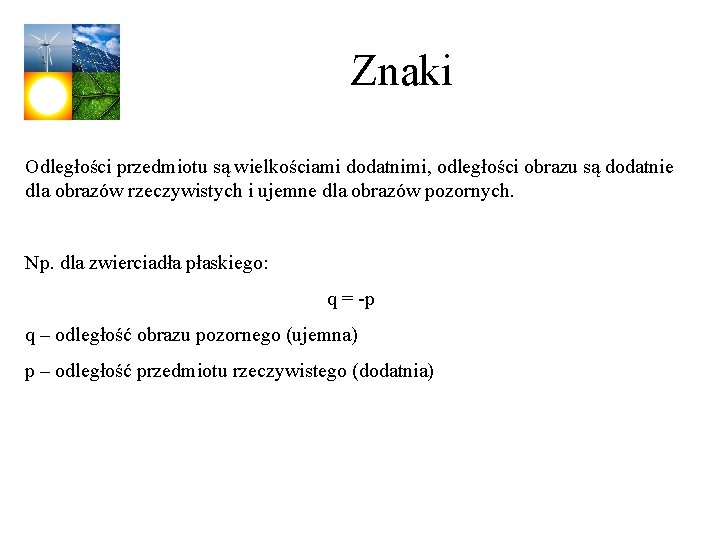 Znaki Odległości przedmiotu są wielkościami dodatnimi, odległości obrazu są dodatnie dla obrazów rzeczywistych i