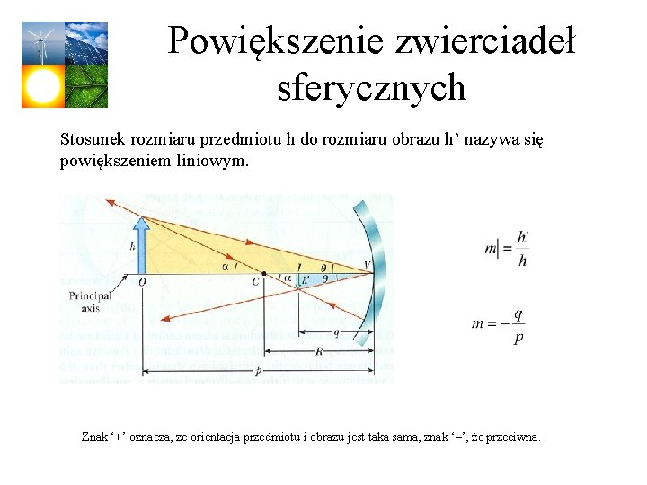 Powiększenie zwierciadeł sferycznych Stosunek rozmiaru przedmiotu h do rozmiaru obrazu h’ nazywa się powiększeniem