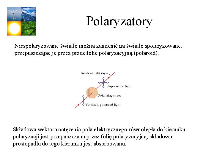 Polaryzatory Niespolaryzowane światło można zamienić na. światło spolaryzowane, przepuszczając je przez folię polaryzacyjną (polaroid).