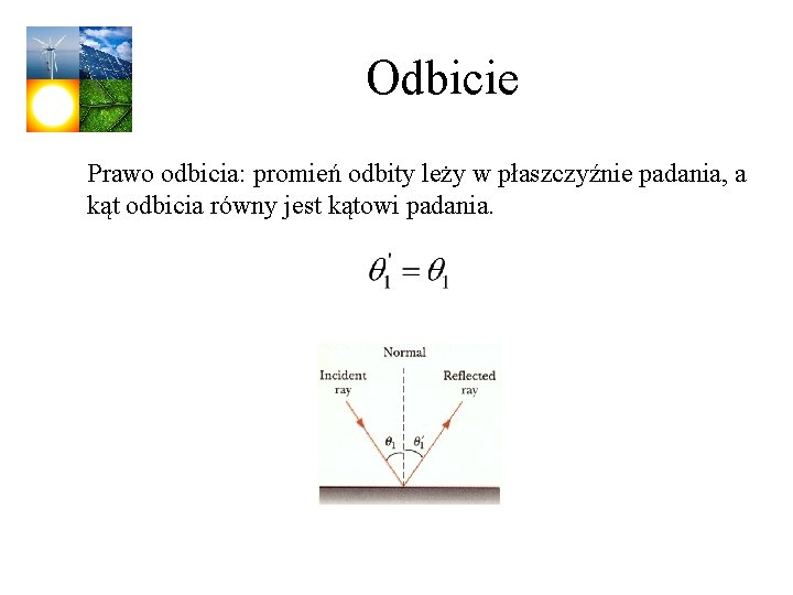 Odbicie Prawo odbicia: promień odbity leży w płaszczyźnie padania, a kąt odbicia równy jest