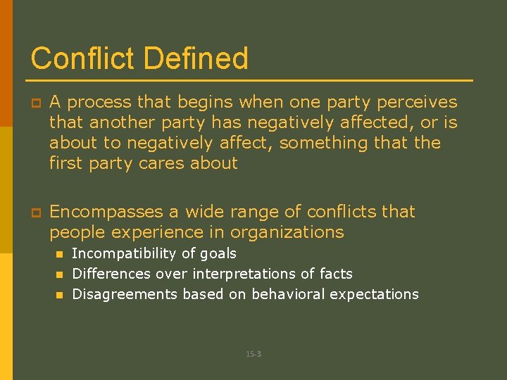 Conflict Defined p A process that begins when one party perceives that another party