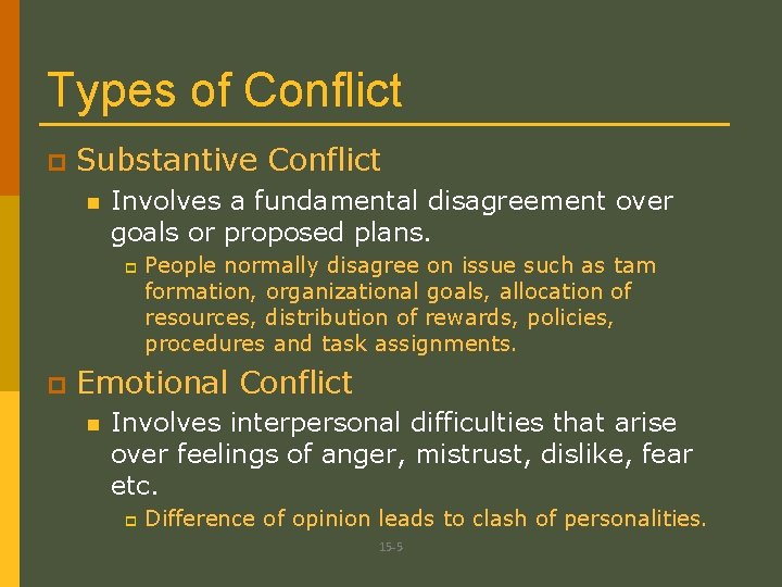 Types of Conflict p Substantive Conflict n Involves a fundamental disagreement over goals or