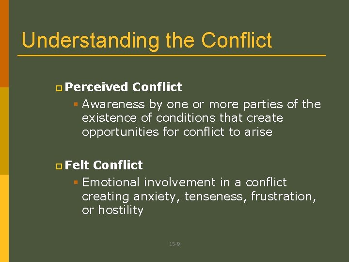 Understanding the Conflict p Perceived Conflict § Awareness by one or more parties of