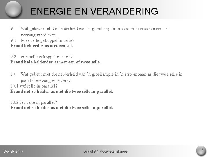 ENERGIE EN VERANDERING 9 Wat gebeur met die helderheid van ’n gloeilamp in ’n