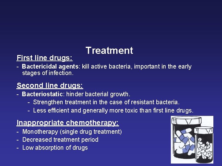 First line drugs: Treatment - Bactericidal agents: kill active bacteria, important in the early