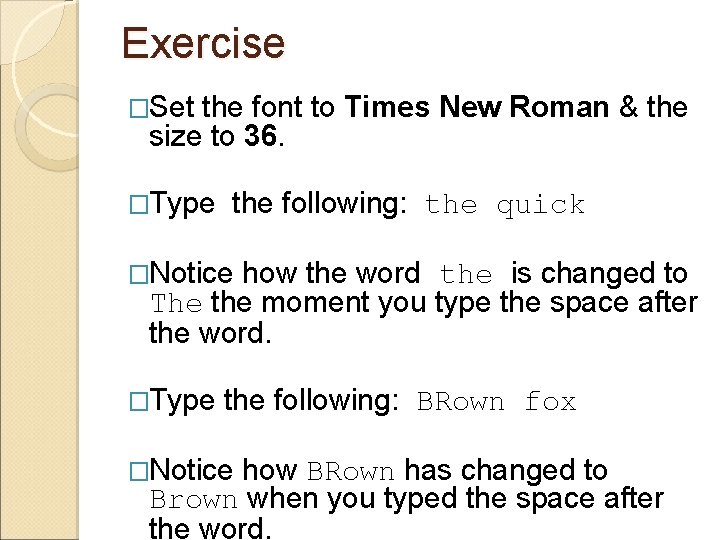 Exercise �Set the font to Times New Roman & the size to 36. �Type