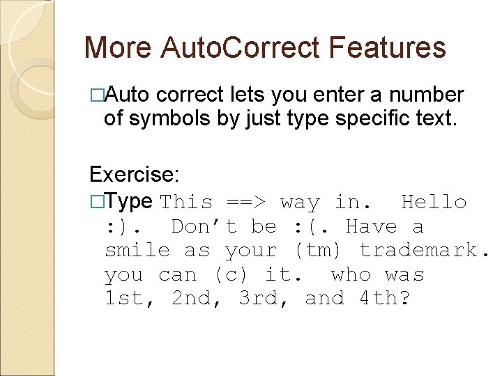 More Auto. Correct Features �Auto correct lets you enter a number of symbols by