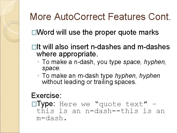 More Auto. Correct Features Cont. �Word will use the proper quote marks �It will