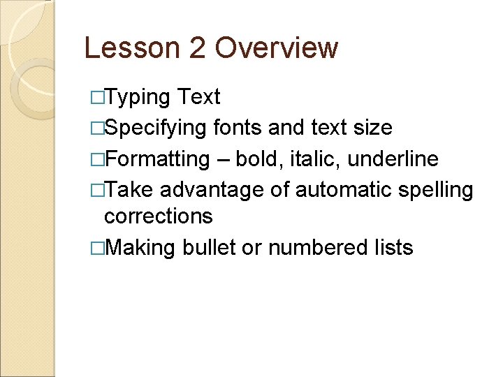 Lesson 2 Overview �Typing Text �Specifying fonts and text size �Formatting – bold, italic,