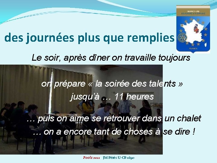 des journées plus que remplies Le soir, après dîner on travaille toujours on prépare