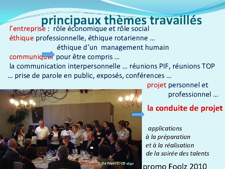 principaux thèmes travaillés l’entreprise : rôle économique et rôle social éthique professionnelle, éthique rotarienne