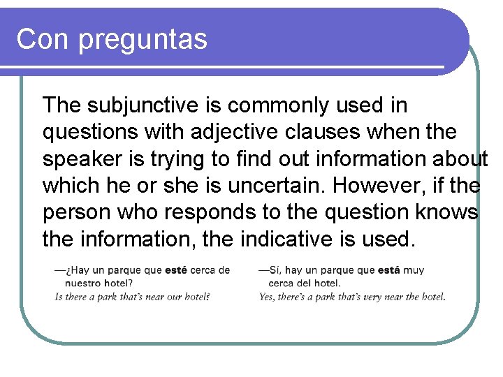 Con preguntas The subjunctive is commonly used in questions with adjective clauses when the