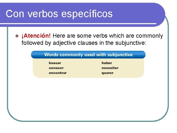 Con verbos específicos l ¡Atención! Here are some verbs which are commonly followed by