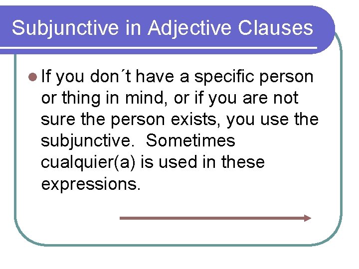 Subjunctive in Adjective Clauses l If you don´t have a specific person or thing