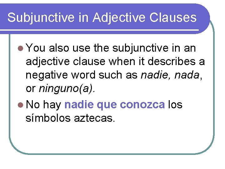 Subjunctive in Adjective Clauses l You also use the subjunctive in an adjective clause