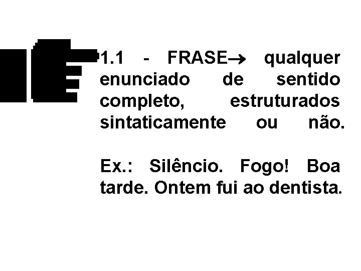 1. 1 - FRASE qualquer enunciado de sentido completo, estruturados sintaticamente ou não. Ex.