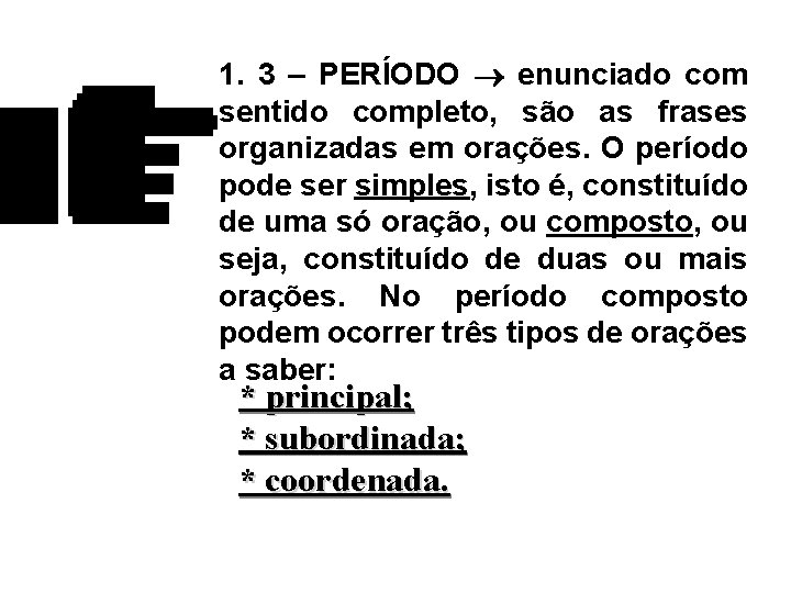 1. 3 – PERÍODO enunciado com sentido completo, são as frases organizadas em orações.