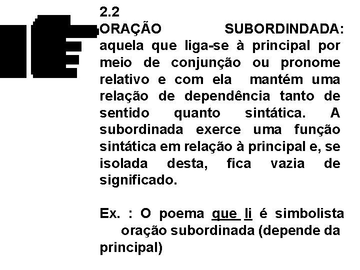 2. 2 ORAÇÃO SUBORDINDADA: aquela que liga-se à principal por meio de conjunção ou