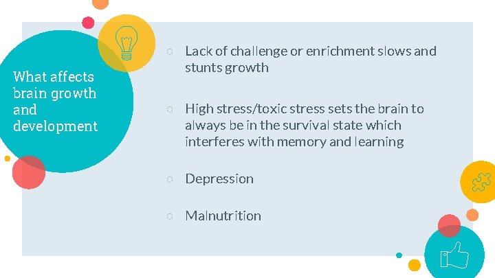 What affects brain growth and development ○ Lack of challenge or enrichment slows and