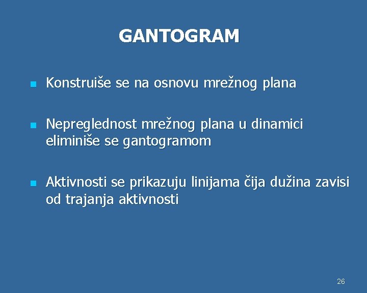 GANTOGRAM n n n Konstruiše se na osnovu mrežnog plana Nepreglednost mrežnog plana u
