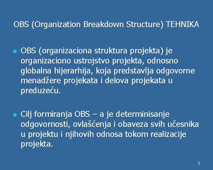 OBS (Organization Breakdown Structure) TEHNIKA n n OBS (organizaciona struktura projekta) je organizaciono ustrojstvo