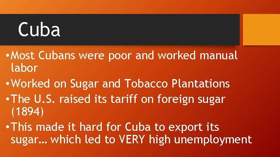 Cuba • Most Cubans were poor and worked manual labor • Worked on Sugar