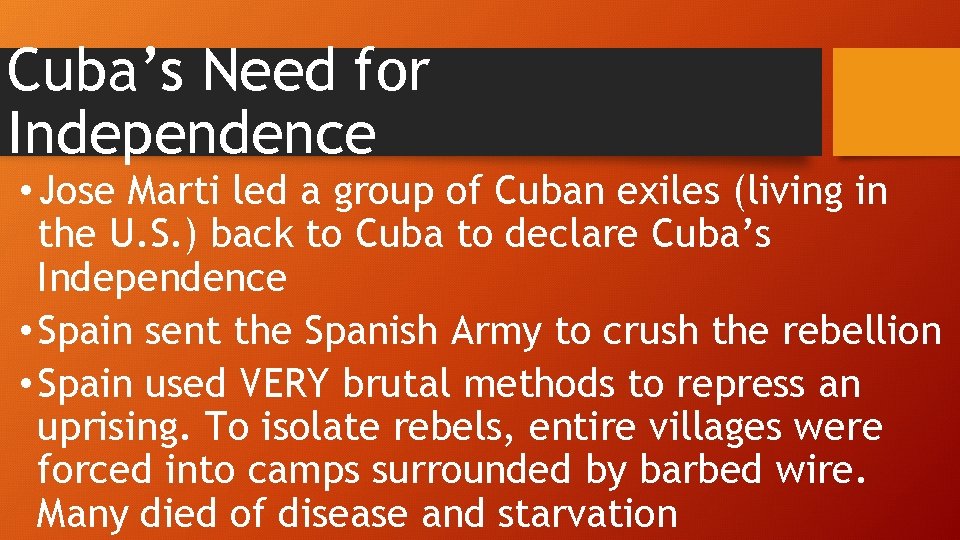 Cuba’s Need for Independence • Jose Marti led a group of Cuban exiles (living