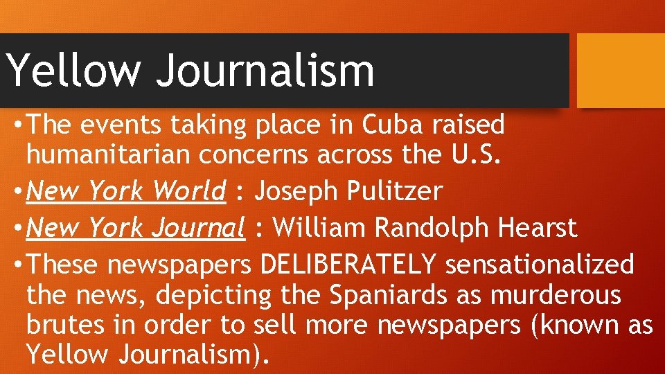 Yellow Journalism • The events taking place in Cuba raised humanitarian concerns across the