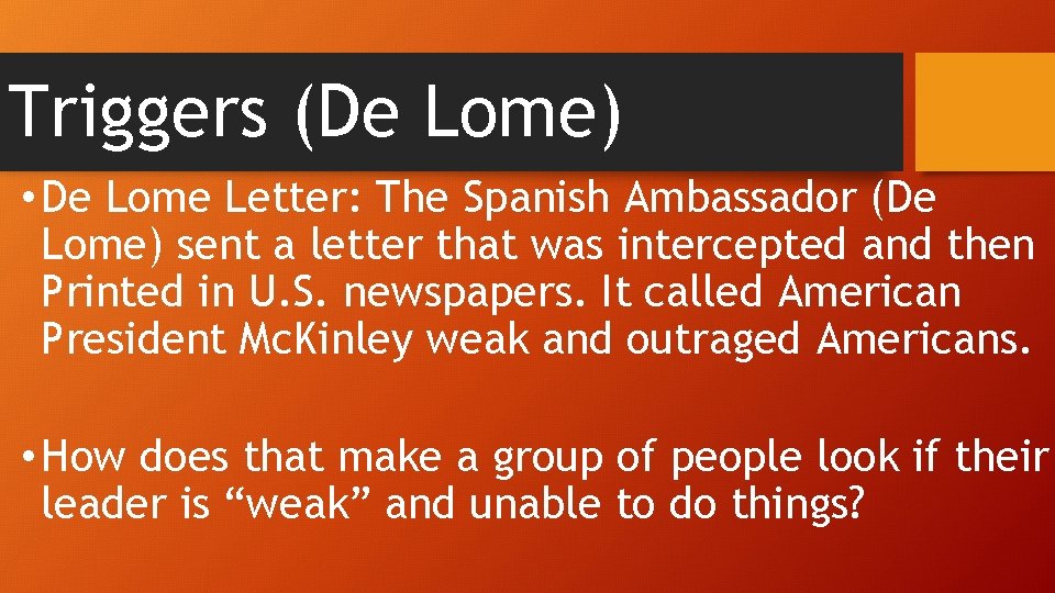 Triggers (De Lome) • De Lome Letter: The Spanish Ambassador (De Lome) sent a