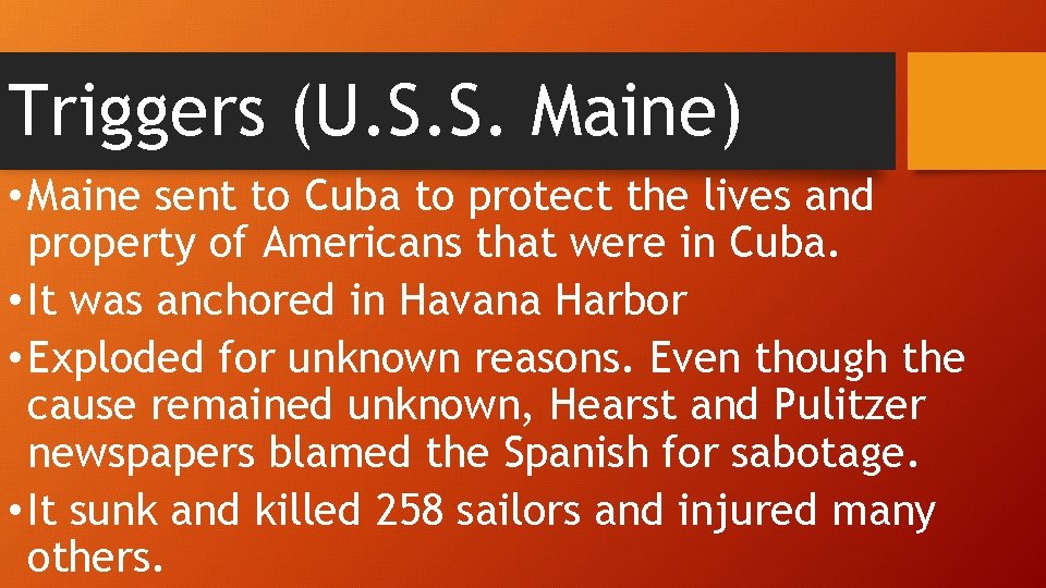 Triggers (U. S. S. Maine) • Maine sent to Cuba to protect the lives