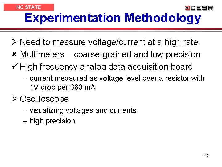 NC STATE UNIVERSITY Experimentation Methodology Ø Need to measure voltage/current at a high rate