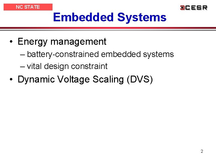 NC STATE UNIVERSITY Embedded Systems • Energy management – battery-constrained embedded systems – vital