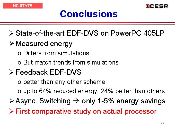 NC STATE UNIVERSITY Conclusions Ø State-of-the-art EDF-DVS on Power. PC 405 LP Ø Measured