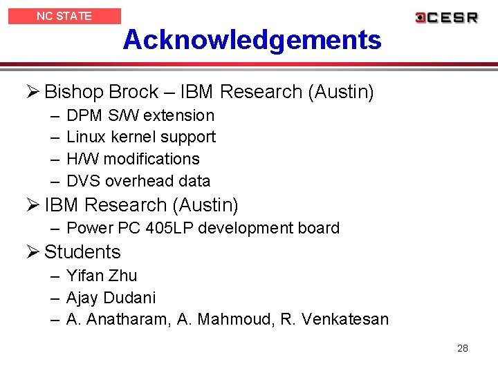 NC STATE UNIVERSITY Acknowledgements Ø Bishop Brock – IBM Research (Austin) – – DPM