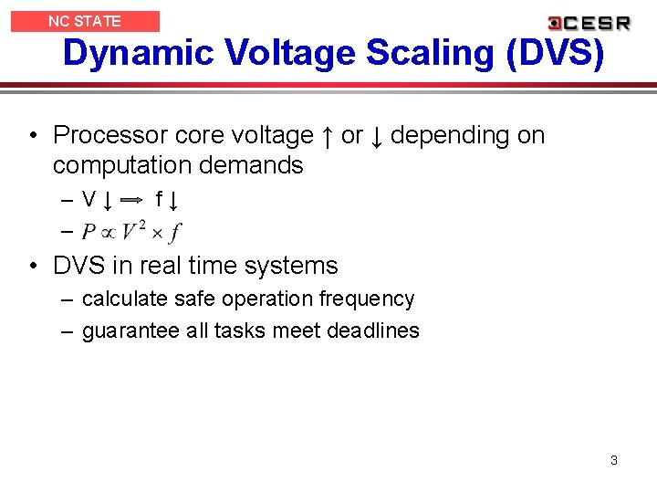 NC STATE UNIVERSITY Dynamic Voltage Scaling (DVS) • Processor core voltage ↑ or ↓