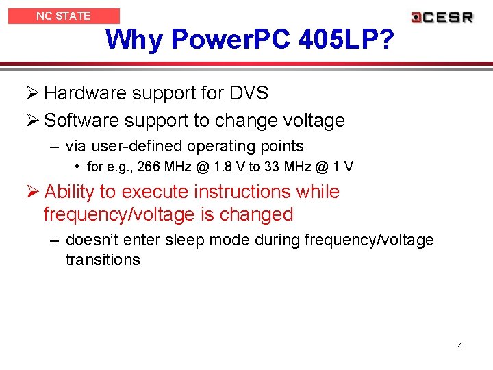 NC STATE UNIVERSITY Why Power. PC 405 LP? Ø Hardware support for DVS Ø