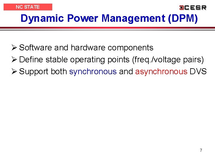 NC STATE UNIVERSITY Dynamic Power Management (DPM) Ø Software and hardware components Ø Define