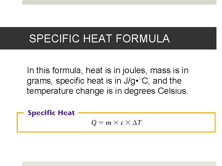SPECIFIC HEAT FORMULA In this formula, heat is in joules, mass is in grams,