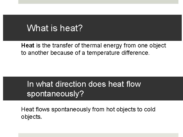 What is heat? Heat is the transfer of thermal energy from one object to