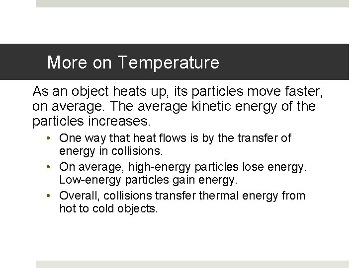 More on Temperature As an object heats up, its particles move faster, on average.
