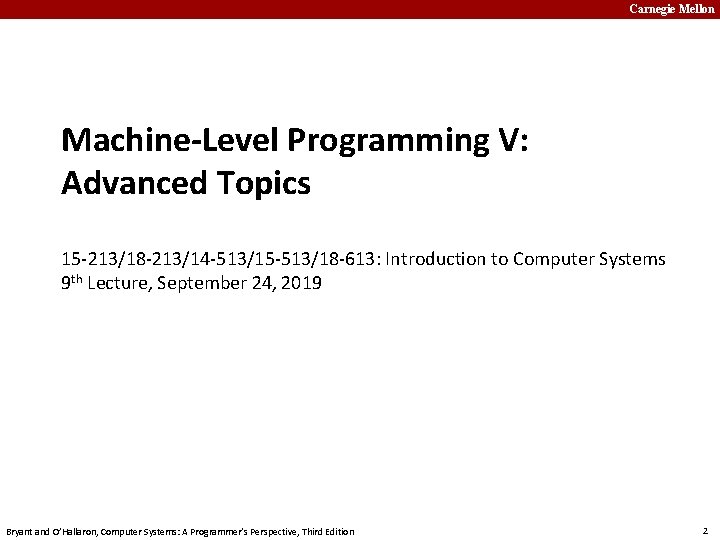 Carnegie Mellon Machine-Level Programming V: Advanced Topics 15 -213/18 -213/14 -513/15 -513/18 -613: Introduction