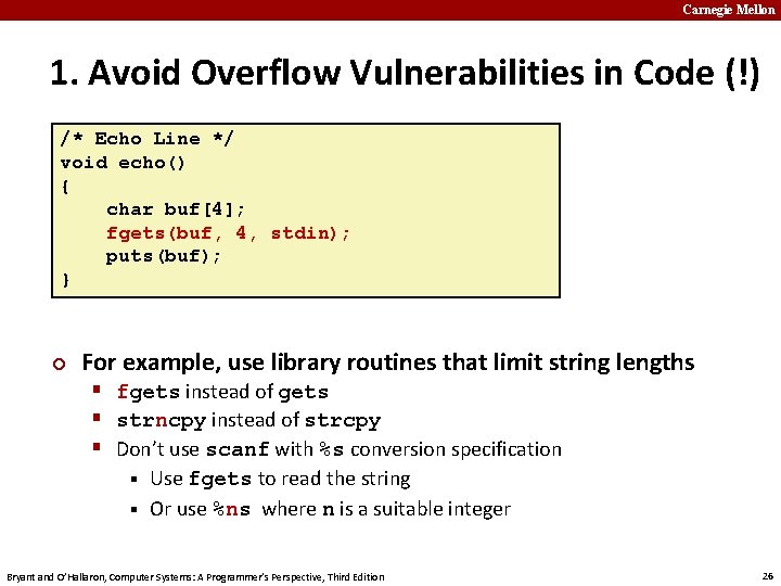 Carnegie Mellon 1. Avoid Overflow Vulnerabilities in Code (!) /* Echo Line */ void