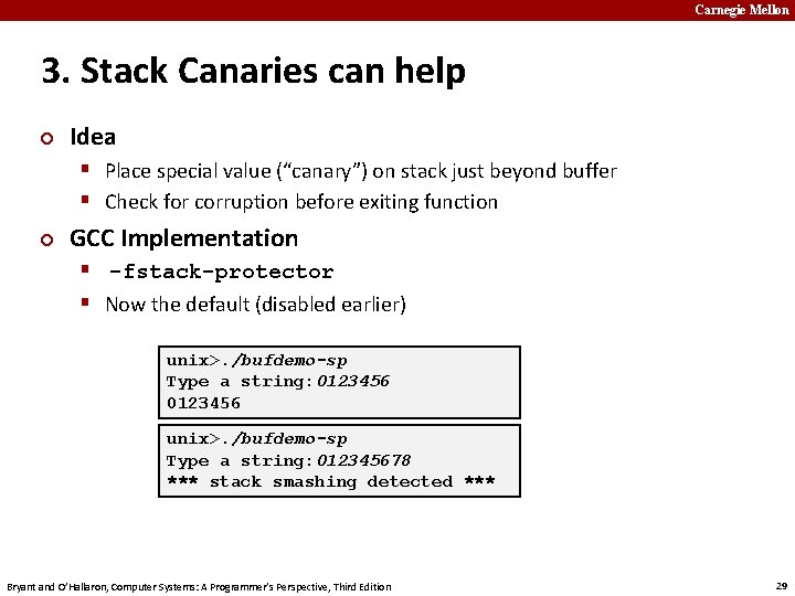 Carnegie Mellon 3. Stack Canaries can help ¢ Idea § Place special value (“canary”)